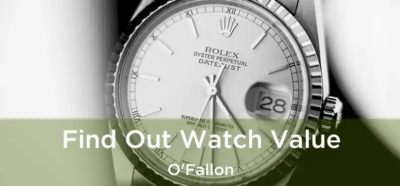  Find Out Watch Value O'Fallon