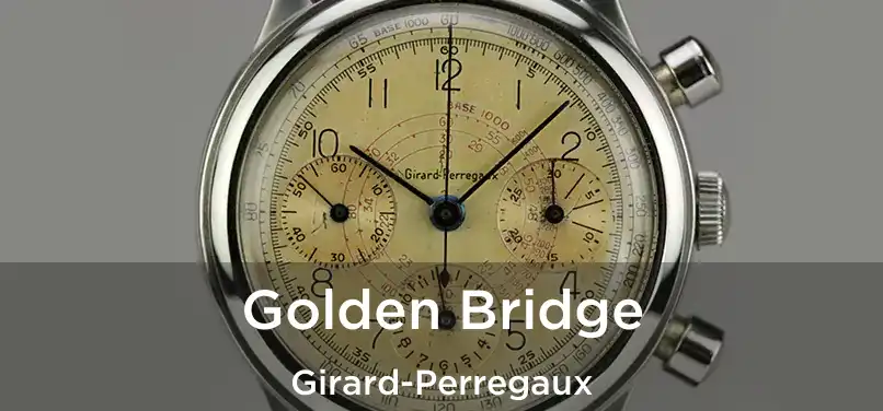  Golden Bridge Girard-Perregaux